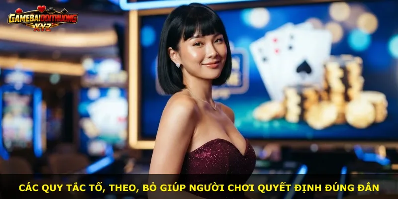Các quy tắc tố, theo, bỏ giúp người chơi quyết định đúng đắn