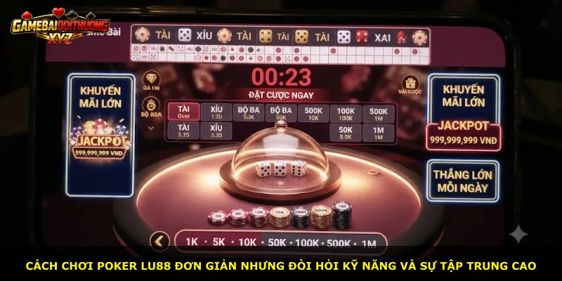 Cách chơi poker Lu88 đơn giản nhưng đòi hỏi kỹ năng và sự tập trung cao