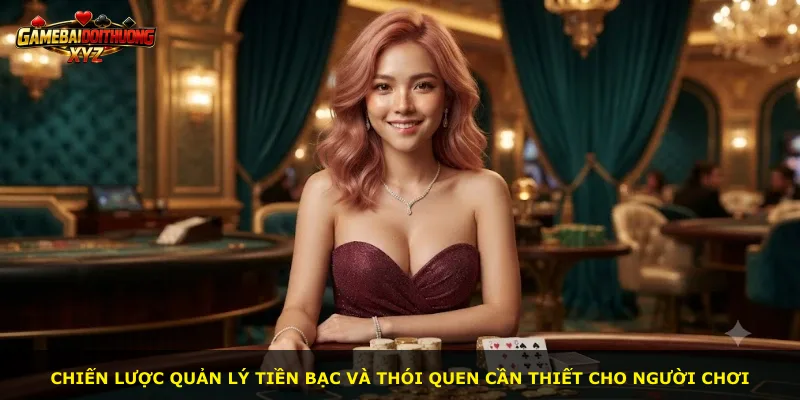 Chiến lược quản lý tiền bạc và thói quen cần thiết cho người chơi