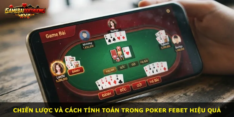 Chiến lược và cách tính toán trong Poker Febet hiệu quả