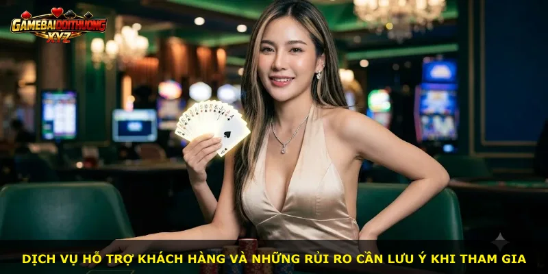 Dịch vụ hỗ trợ khách hàng và những rủi ro cần lưu ý khi tham gia