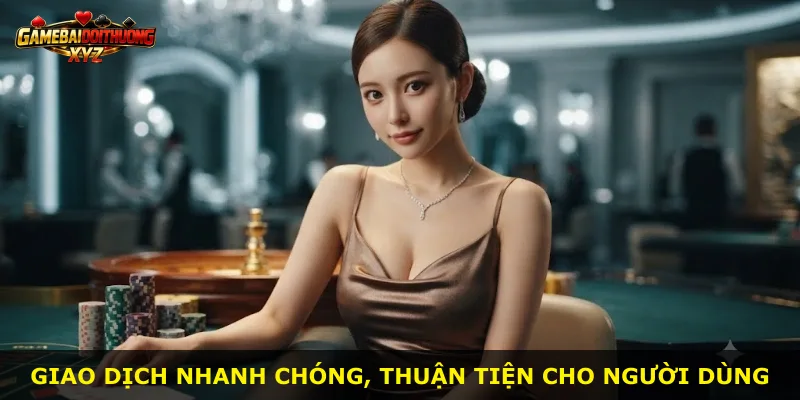 Giao dịch nhanh chóng, thuận tiện cho người dùng
