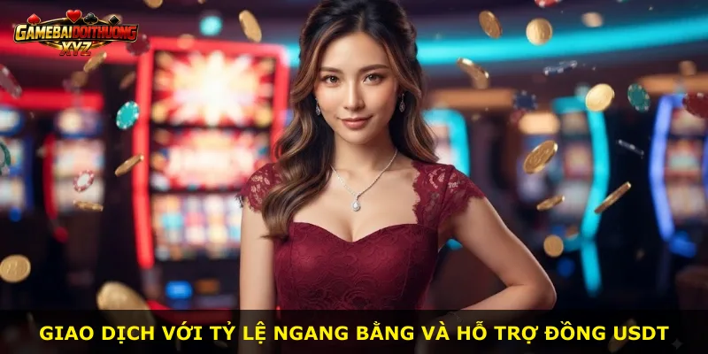 Giao dịch với tỷ lệ ngang bằng và hỗ trợ đồng USDT