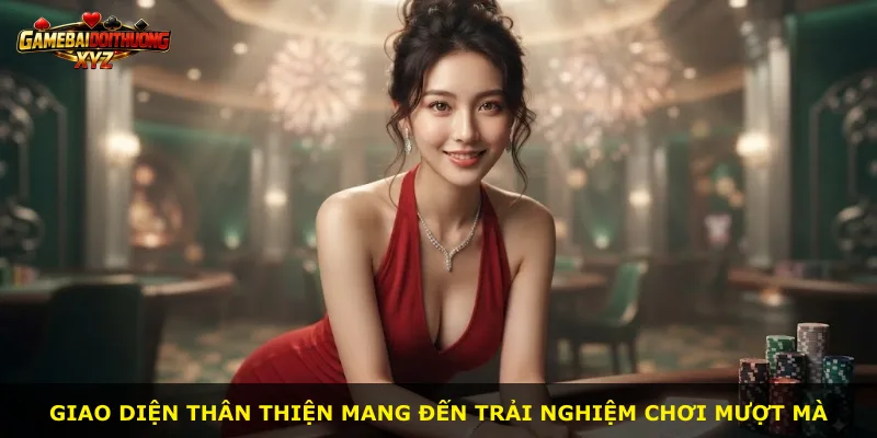 Giao diện thân thiện mang đến trải nghiệm chơi mượt mà