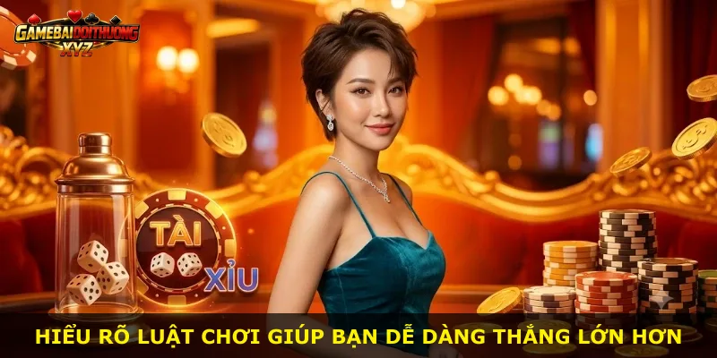 Hiểu rõ luật chơi giúp bạn dễ dàng thắng lớn hơn