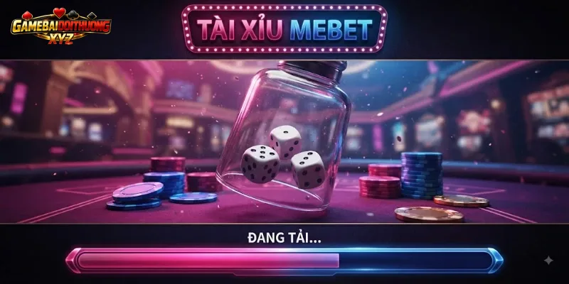 Hồ Sơ Đầy Đủ Về Tài Xỉu Mebet Cho Cược Thủ