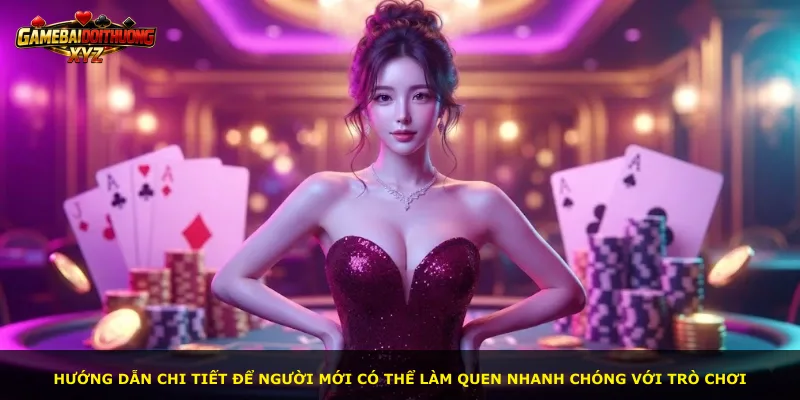 Hướng dẫn chi tiết để người mới có thể làm quen nhanh chóng với trò chơi