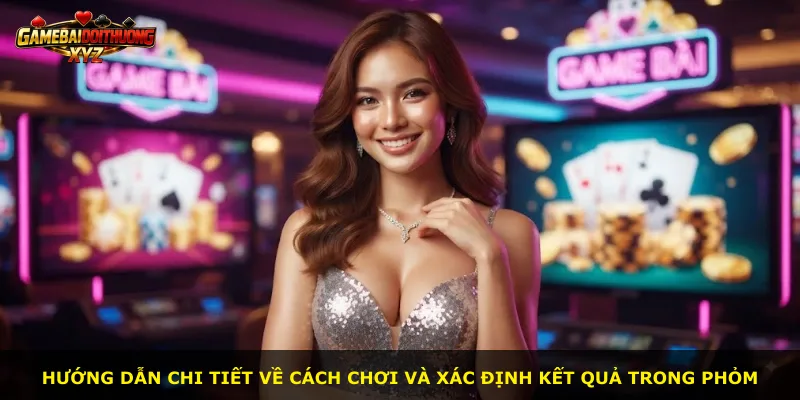 Hướng dẫn chi tiết về cách chơi và xác định kết quả trong Phỏm