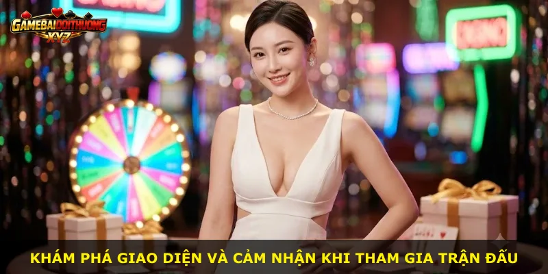 Khám phá giao diện và cảm nhận khi tham gia trận đấu