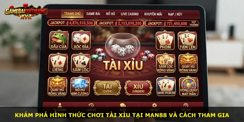 Khám phá hình thức chơi Tài Xỉu tại Man88 và cách tham gia