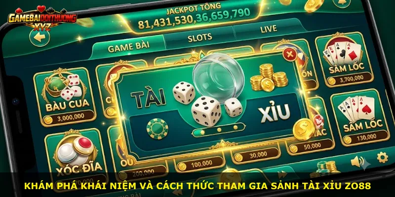 Khám phá khái niệm và cách thức tham gia sảnh Tài xỉu Zo88