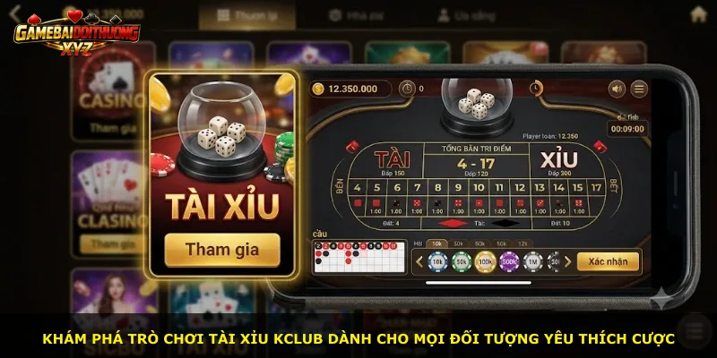 Khám phá trò chơi Tài Xỉu Kclub dành cho mọi đối tượng yêu thích cược