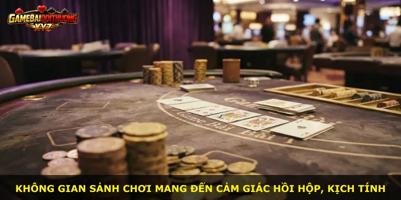 Không gian sảnh chơi mang đến cảm giác hồi hộp, kịch tính