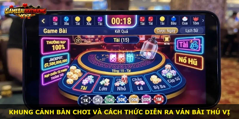 Khung cảnh bàn chơi và cách thức diễn ra ván bài thú vị