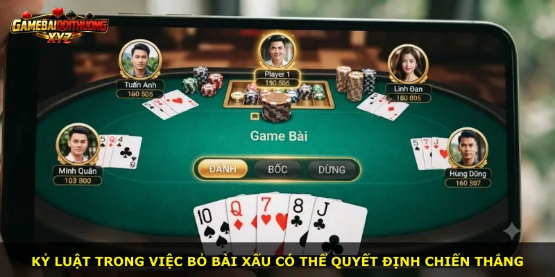 Kỷ luật trong việc bỏ bài xấu có thể quyết định chiến thắng