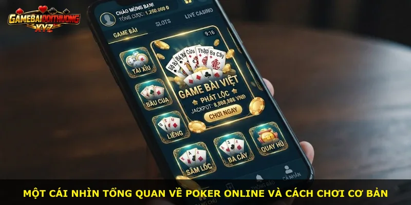 Một cái nhìn tổng quan về Poker online và cách chơi cơ bản