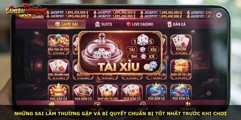 Những sai lầm thường gặp và bí quyết chuẩn bị tốt nhất trước khi chơi
