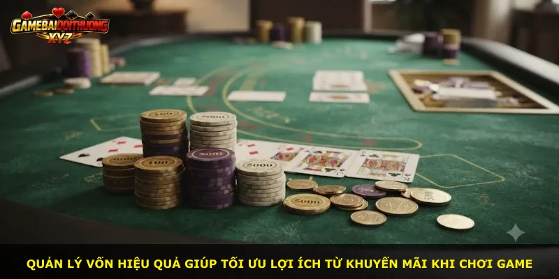 Quản lý vốn hiệu quả giúp tối ưu lợi ích từ khuyến mãi khi chơi game