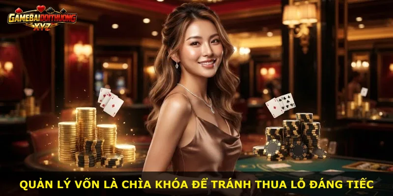 Quản lý vốn là chìa khóa để tránh thua lỗ đáng tiếc