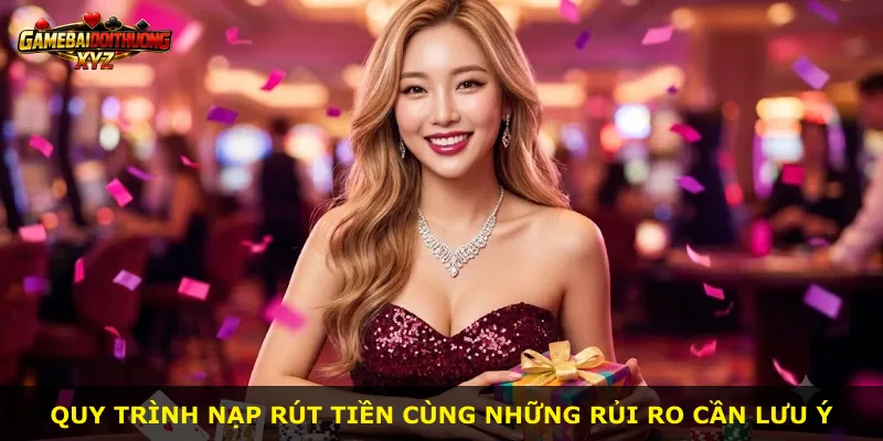 Quy trình nạp rút tiền cùng những rủi ro cần lưu ý