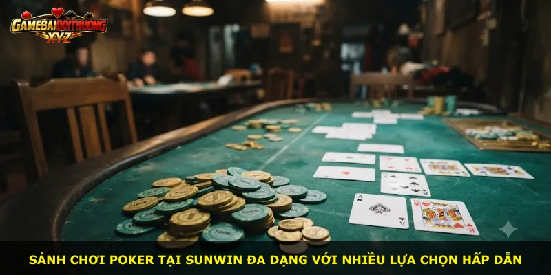 Sảnh chơi Poker tại Sunwin đa dạng với nhiều lựa chọn hấp dẫn