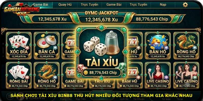 Sảnh chơi Tài Xỉu Bin88 thu hút nhiều đối tượng tham gia khác nhau
