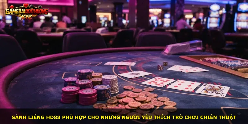 Sảnh Liêng Hd88 phù hợp cho những người yêu thích trò chơi chiến thuật