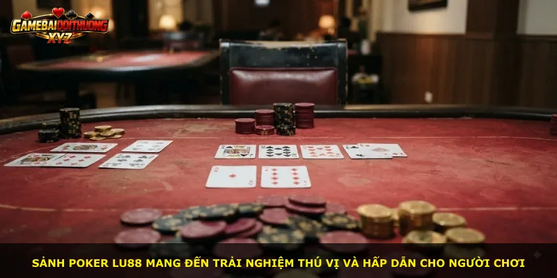 Sảnh poker Lu88 mang đến trải nghiệm thú vị và hấp dẫn cho người chơi