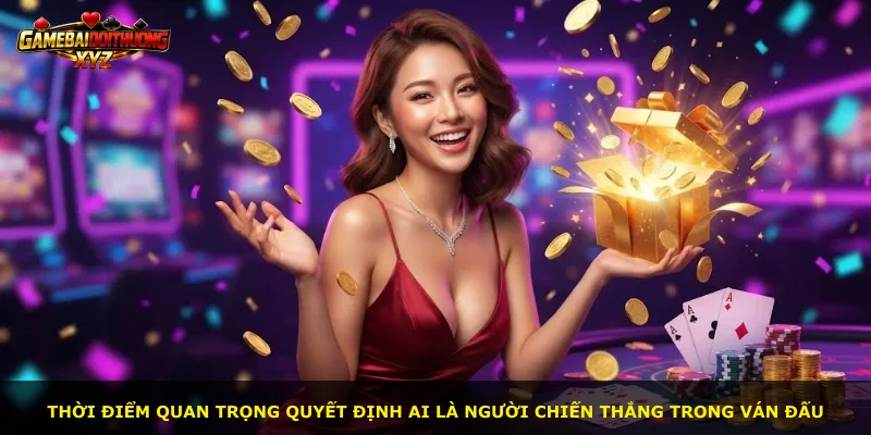Thời điểm quan trọng quyết định ai là người chiến thắng trong ván đấu