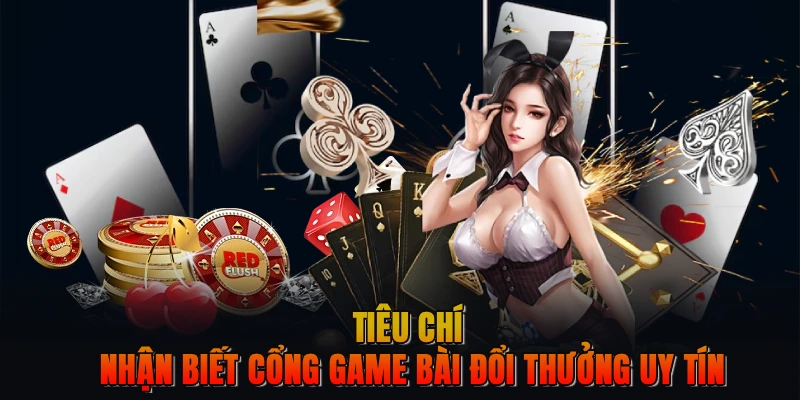 Tiêu chí nhận biết cổng game bài đổi thưởng uy tín