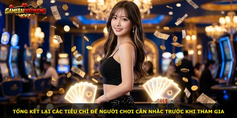 Tổng kết lại các tiêu chí để người chơi cân nhắc trước khi tham gia