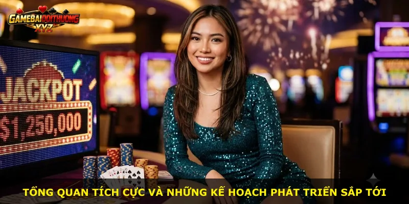 Tổng quan tích cực và những kế hoạch phát triển sắp tới