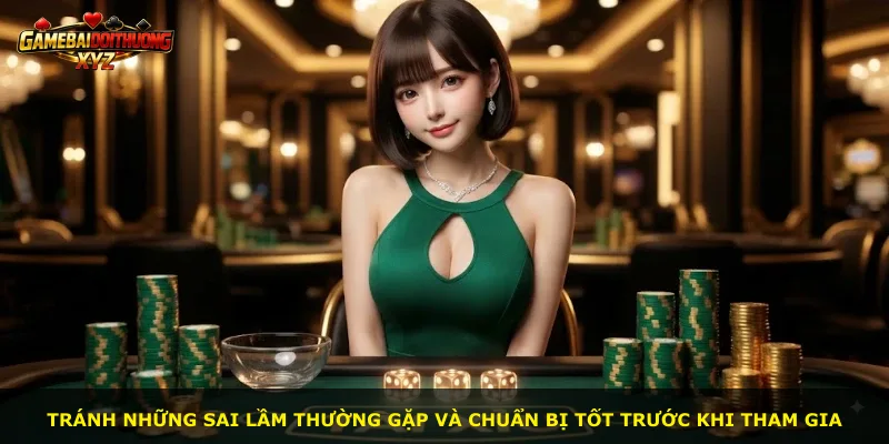 Tránh những sai lầm thường gặp và chuẩn bị tốt trước khi tham gia