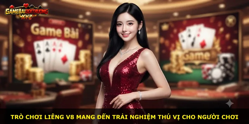 Trò chơi Liêng V8 mang đến trải nghiệm thú vị cho người chơi