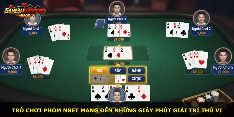 Trò chơi phỏm Nbet mang đến những giây phút giải trí thú vị